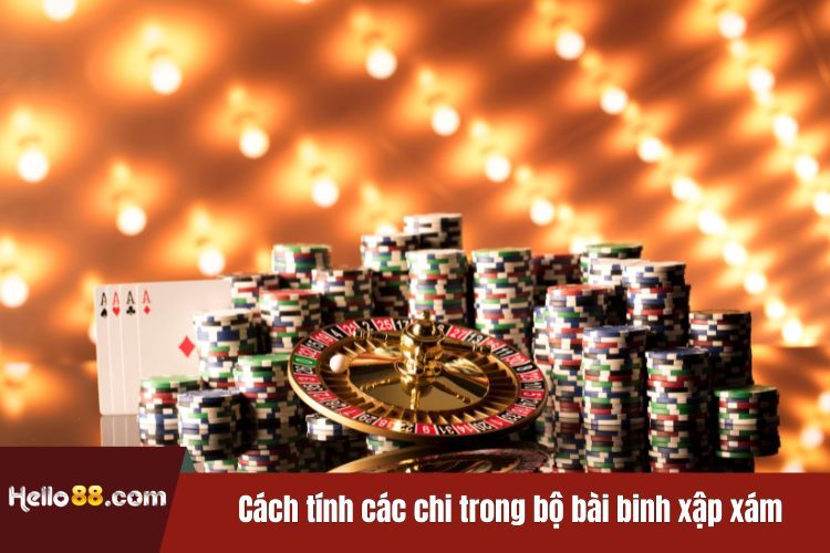 Cách tính các chi trong bộ bài binh xập xám