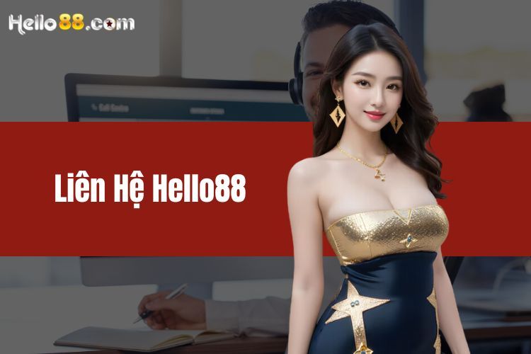 Liên hệ HELLO88 - Đội Ngũ Hỗ Trợ Nhanh Chóng, Tận Tâm 24/7