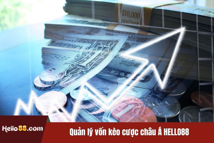 Quản lý vốn kèo cược châu Á HELLO88