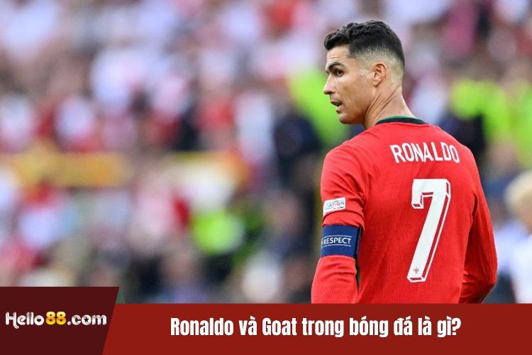 Ronaldo và Goat trong bóng đá là gì?