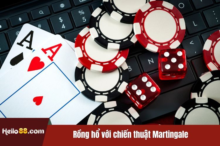 Rồng hổ với chiến thuật Martingale